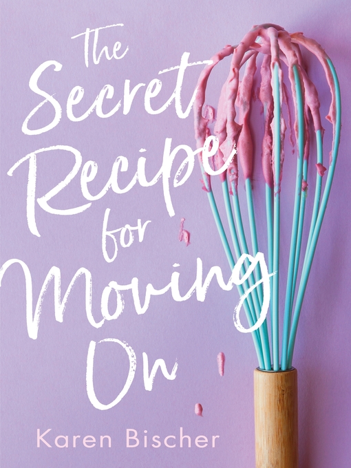 Title details for The Secret Recipe for Moving On by Karen Bischer - Available